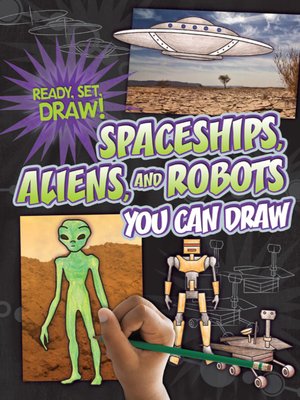 cover image of Spaceships, Aliens, and Robots You Can Draw